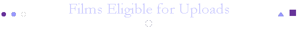 Films Eligible for Uploads